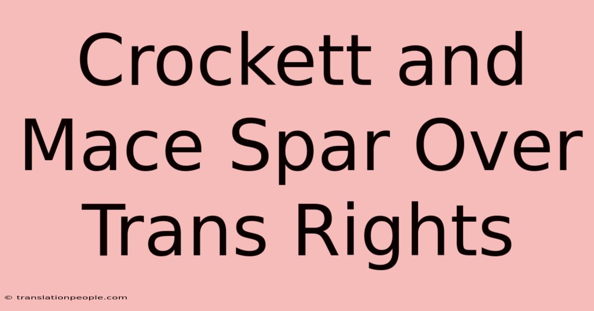 Crockett And Mace Spar Over Trans Rights