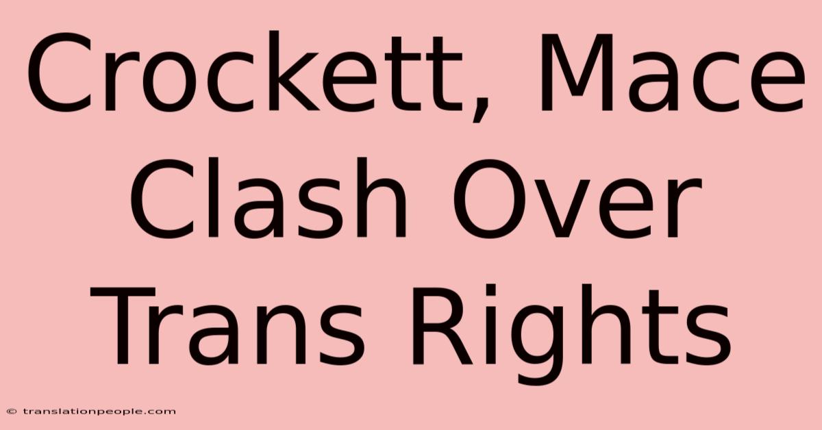 Crockett, Mace Clash Over Trans Rights