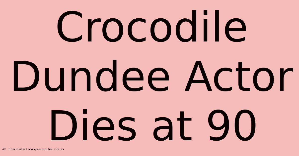 Crocodile Dundee Actor Dies At 90