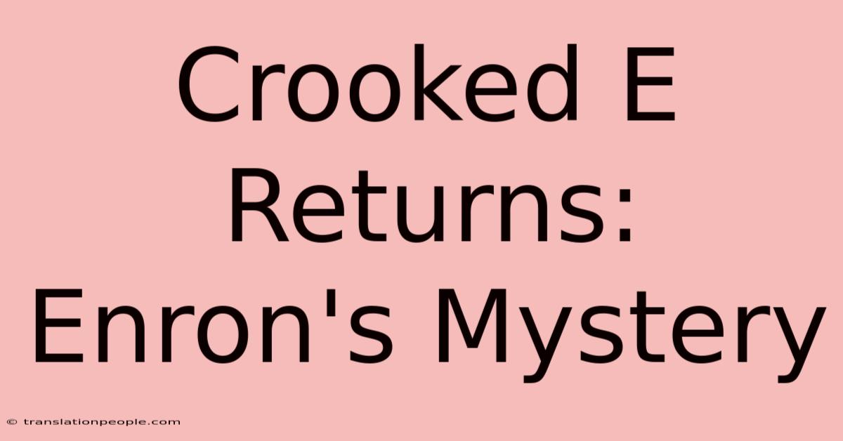 Crooked E Returns: Enron's Mystery