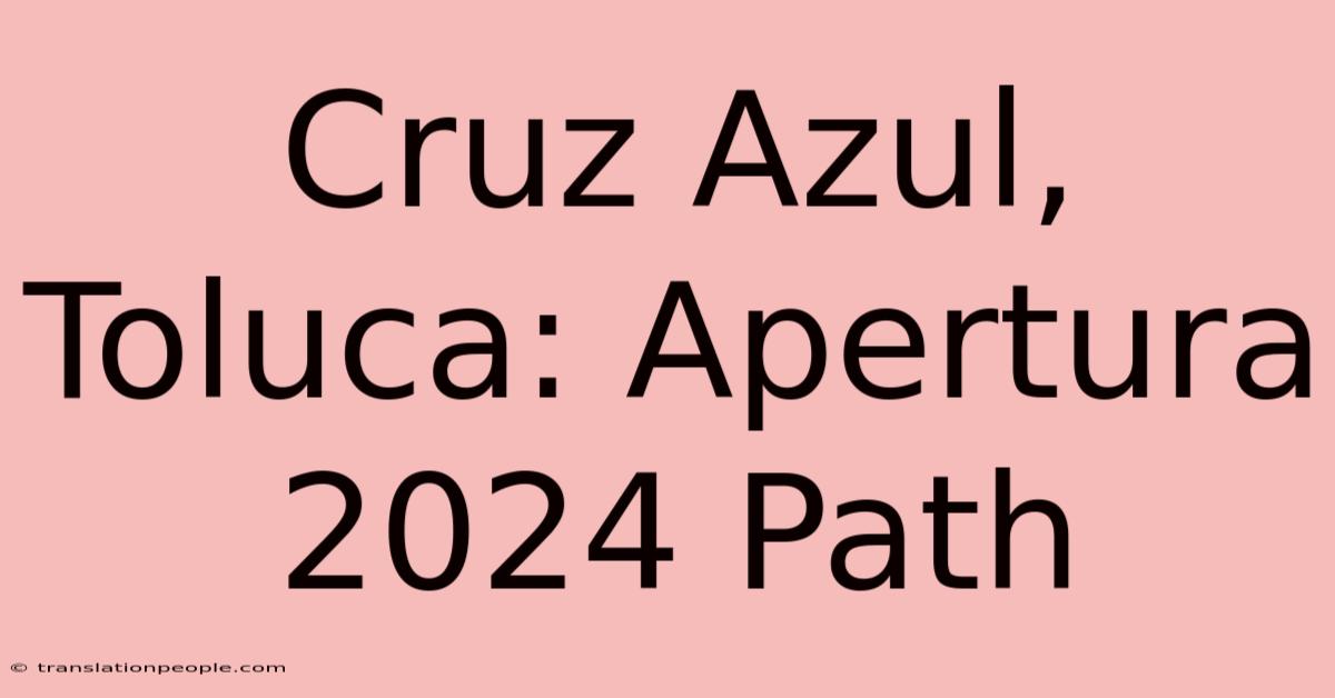 Cruz Azul, Toluca: Apertura 2024 Path