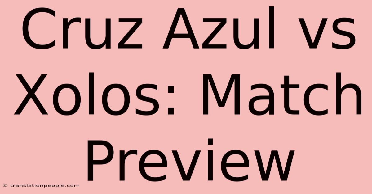 Cruz Azul Vs Xolos: Match Preview