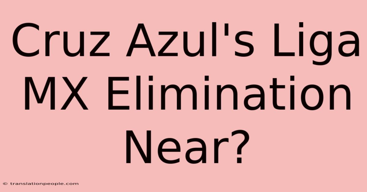 Cruz Azul's Liga MX Elimination Near?