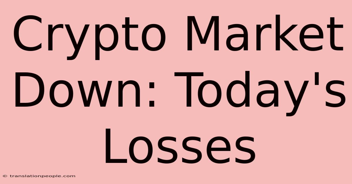 Crypto Market Down: Today's Losses