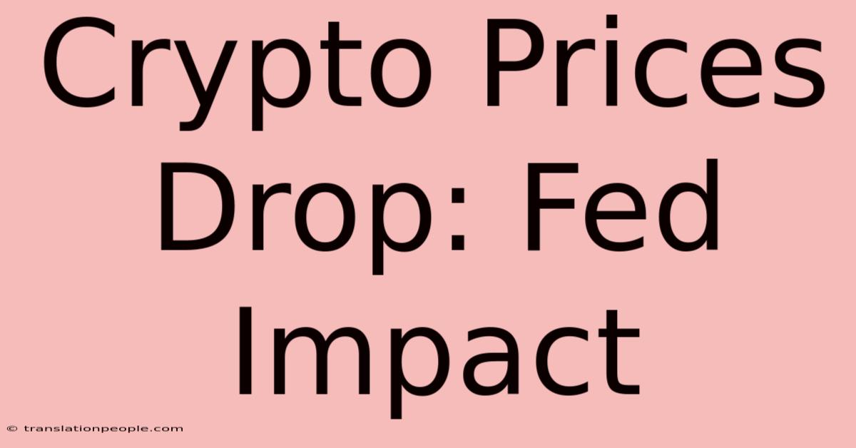 Crypto Prices Drop: Fed Impact