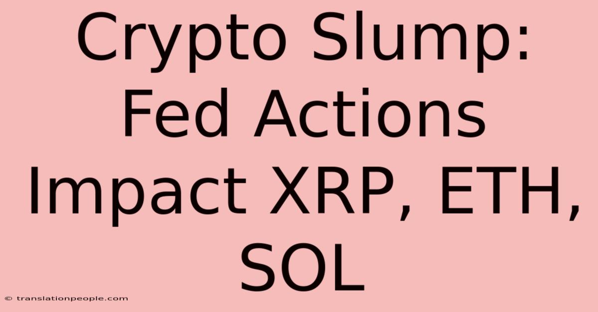 Crypto Slump: Fed Actions Impact XRP, ETH, SOL