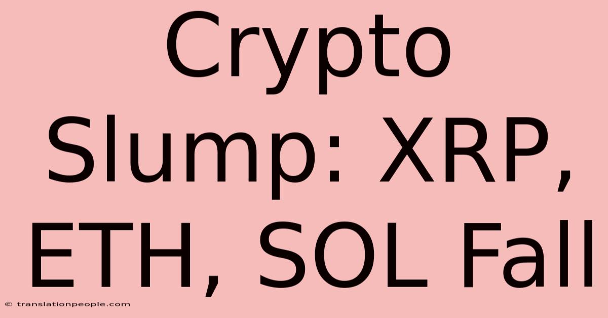 Crypto Slump: XRP, ETH, SOL Fall