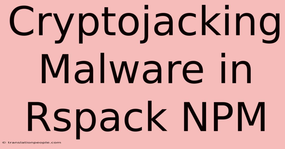 Cryptojacking Malware In Rspack NPM