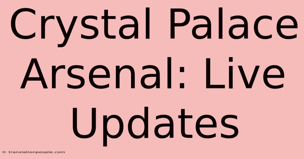 Crystal Palace Arsenal: Live Updates