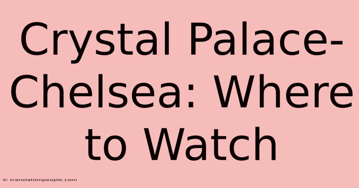 Crystal Palace-Chelsea: Where To Watch