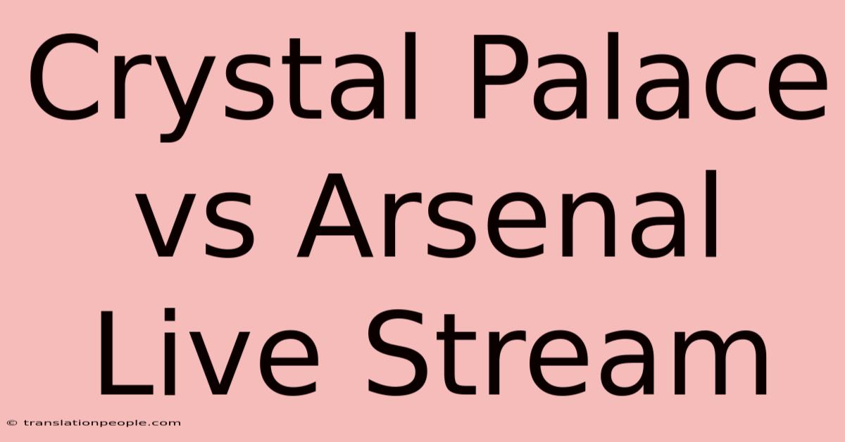 Crystal Palace Vs Arsenal Live Stream