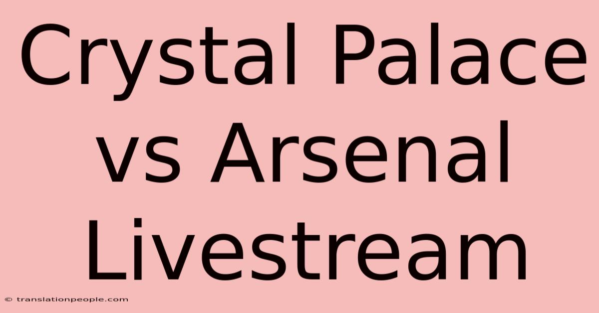 Crystal Palace Vs Arsenal Livestream