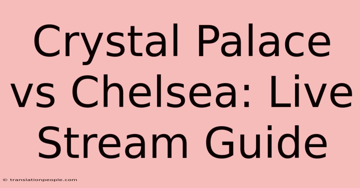 Crystal Palace Vs Chelsea: Live Stream Guide