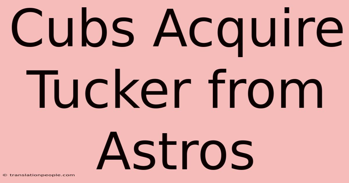 Cubs Acquire Tucker From Astros