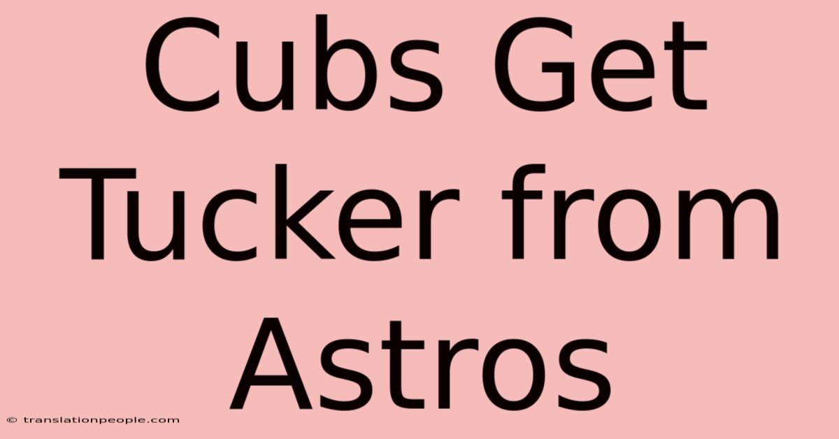 Cubs Get Tucker From Astros