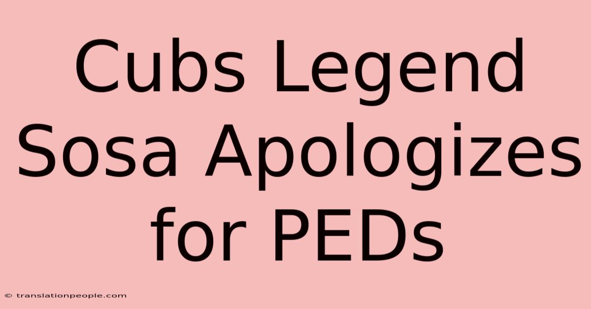 Cubs Legend Sosa Apologizes For PEDs