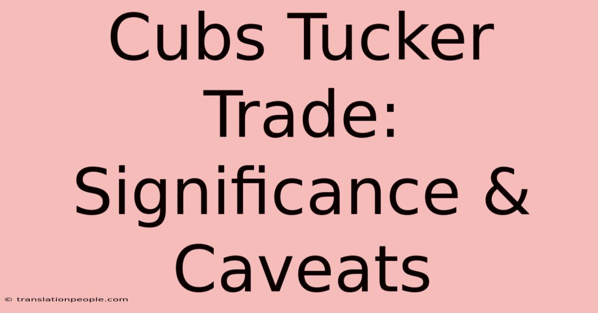 Cubs Tucker Trade: Significance & Caveats