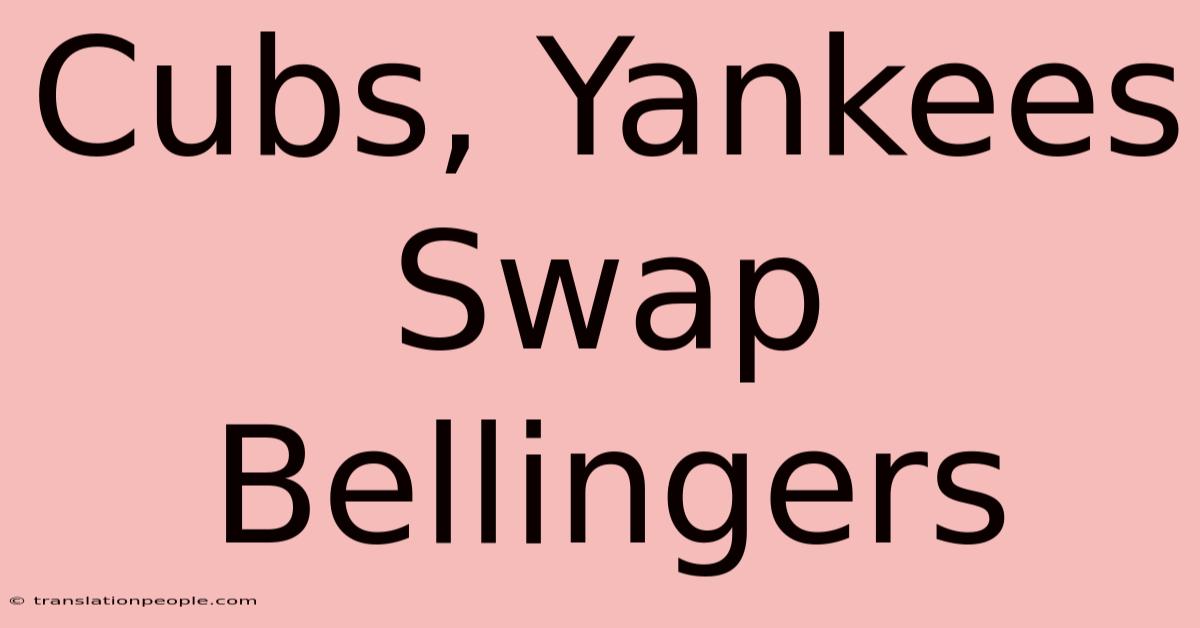 Cubs, Yankees Swap Bellingers