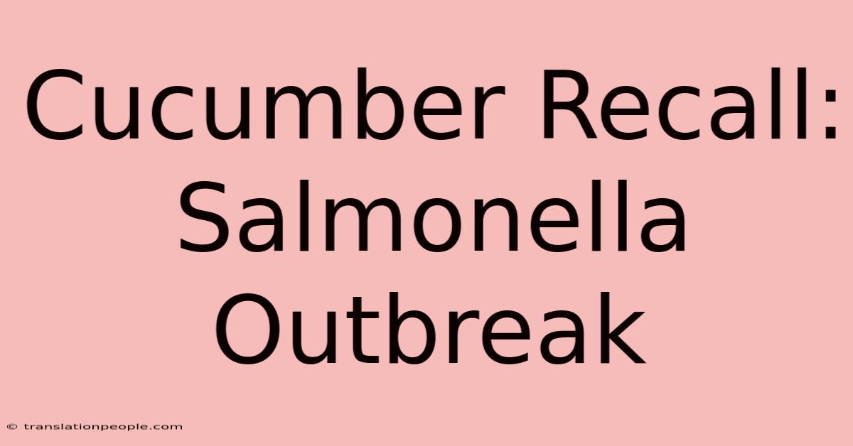 Cucumber Recall: Salmonella Outbreak