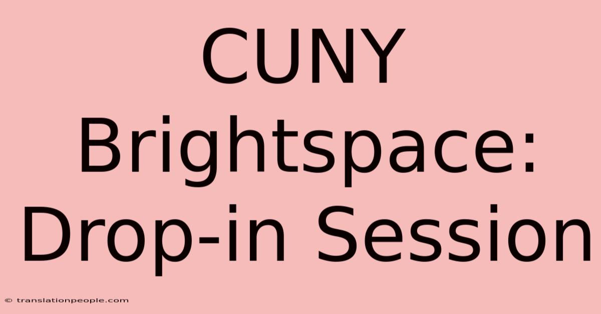 CUNY Brightspace: Drop-in Session