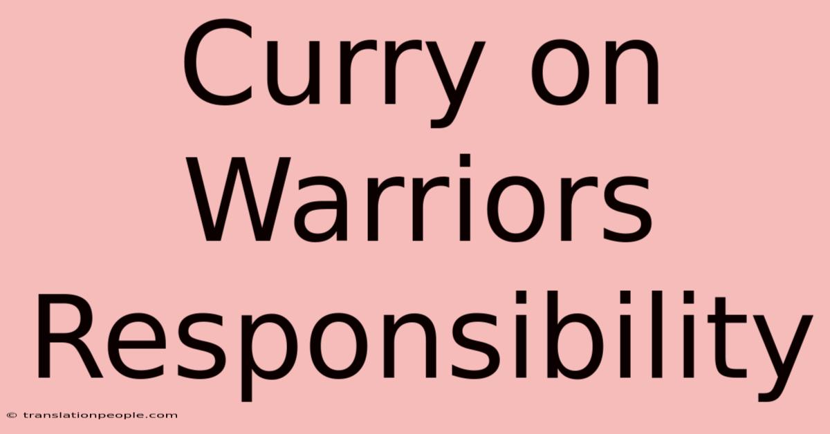 Curry On Warriors Responsibility