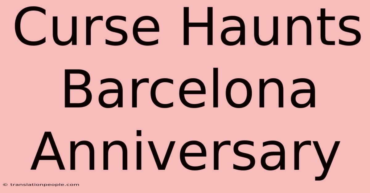 Curse Haunts Barcelona Anniversary