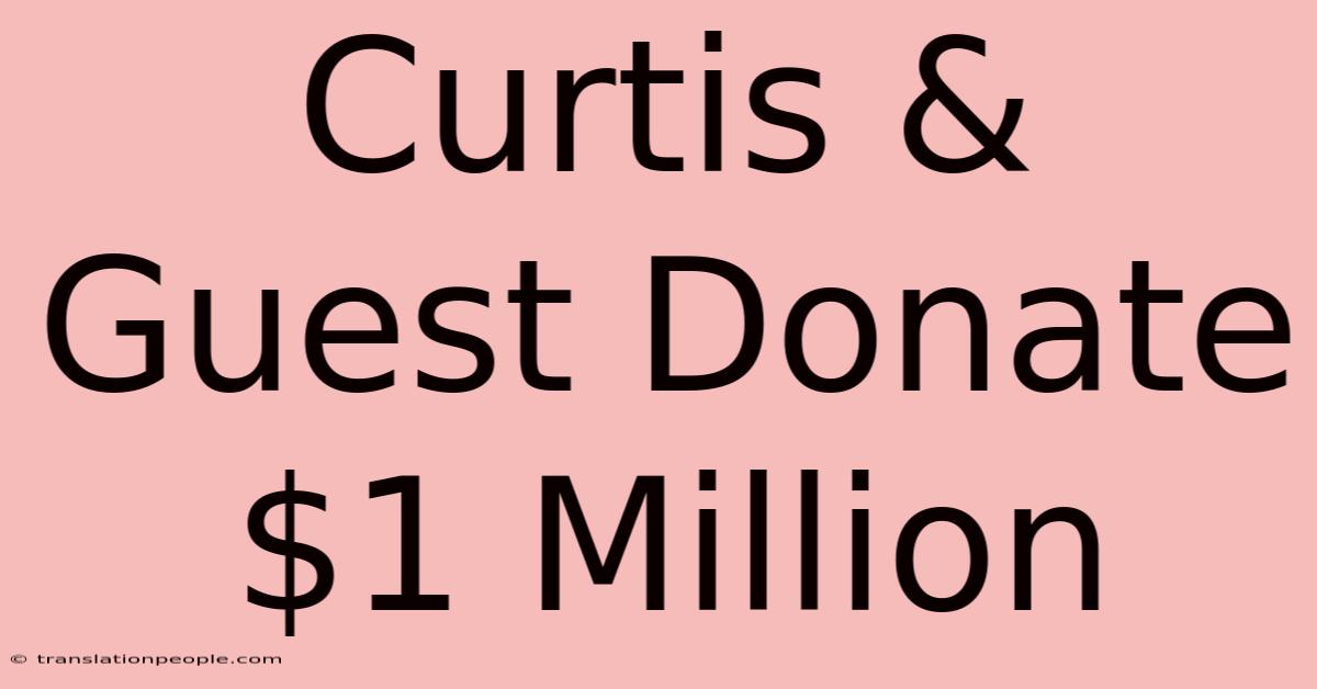 Curtis & Guest Donate $1 Million