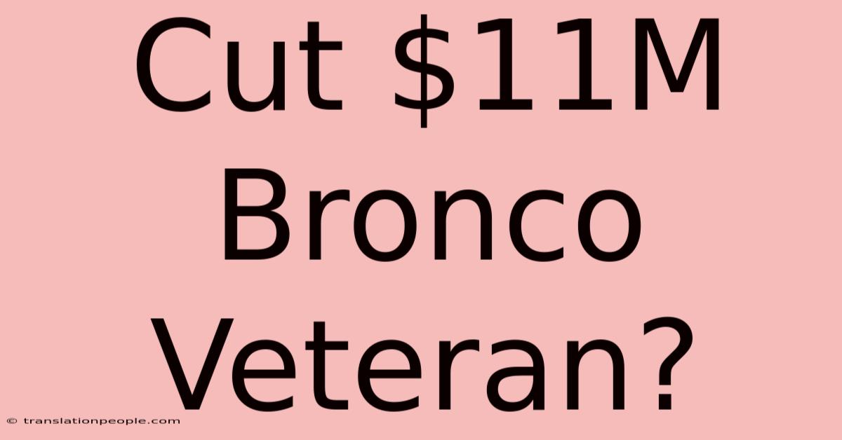 Cut $11M Bronco Veteran?