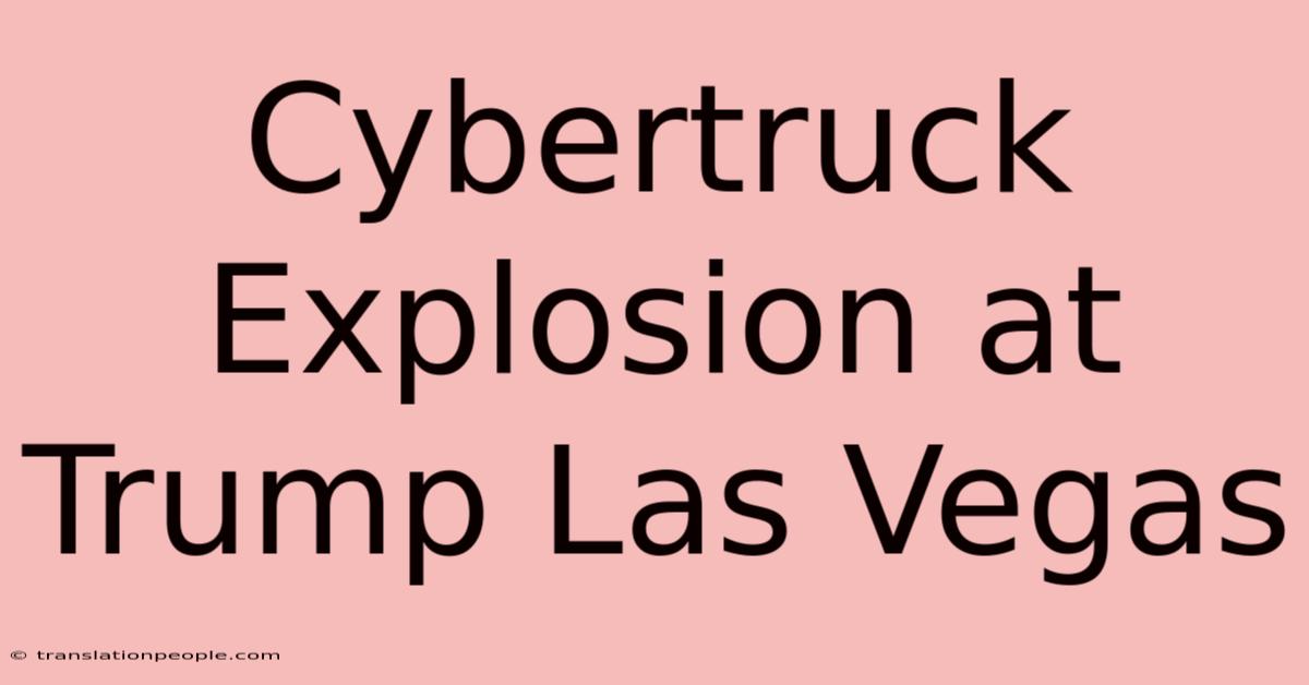 Cybertruck Explosion At Trump Las Vegas