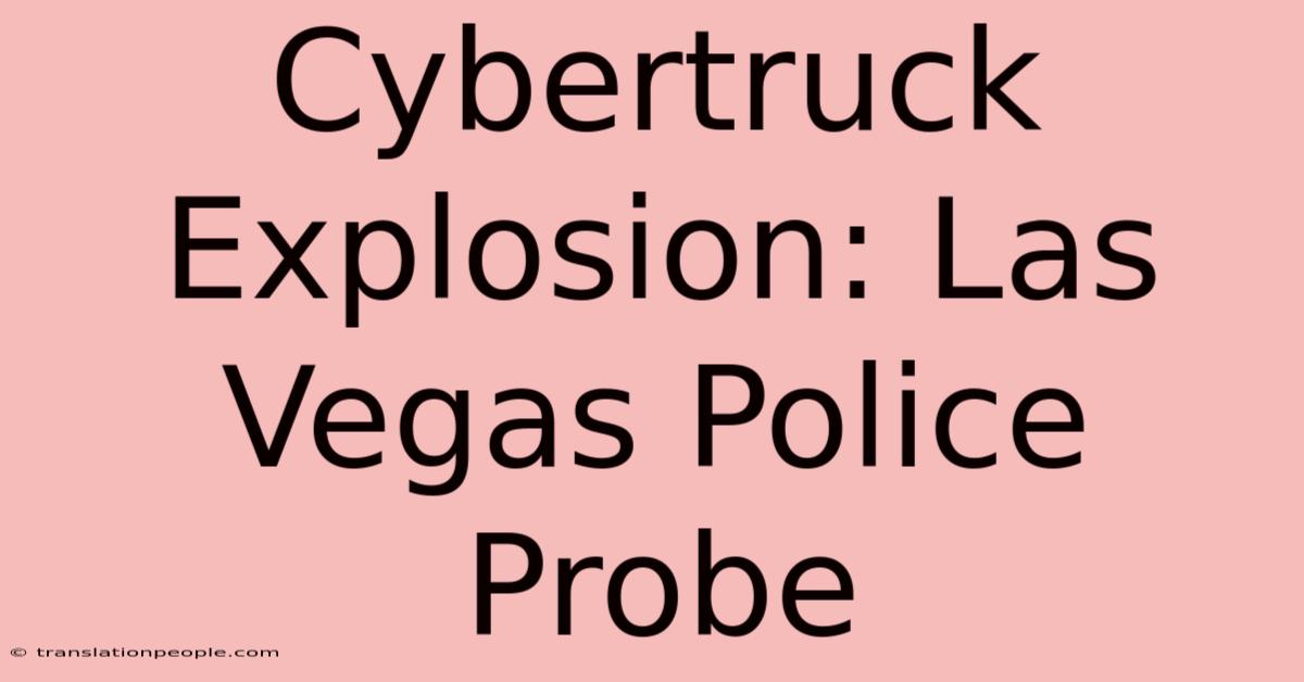 Cybertruck Explosion: Las Vegas Police Probe