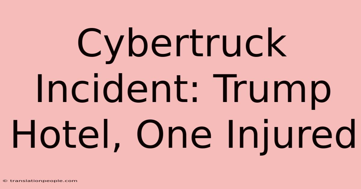 Cybertruck Incident: Trump Hotel, One Injured