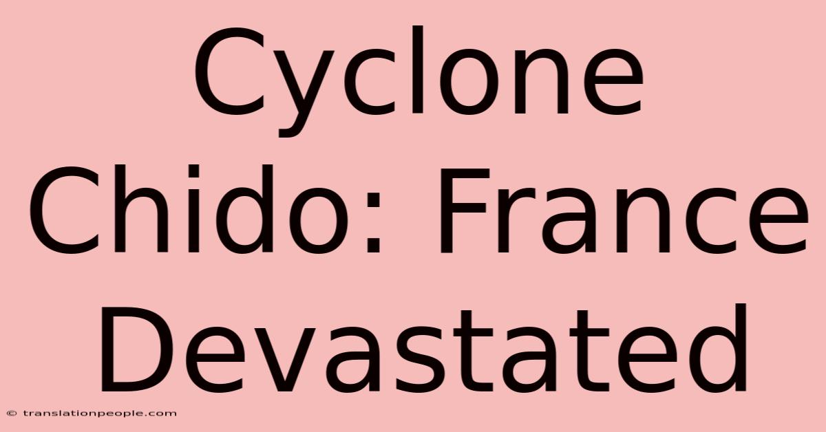 Cyclone Chido: France Devastated