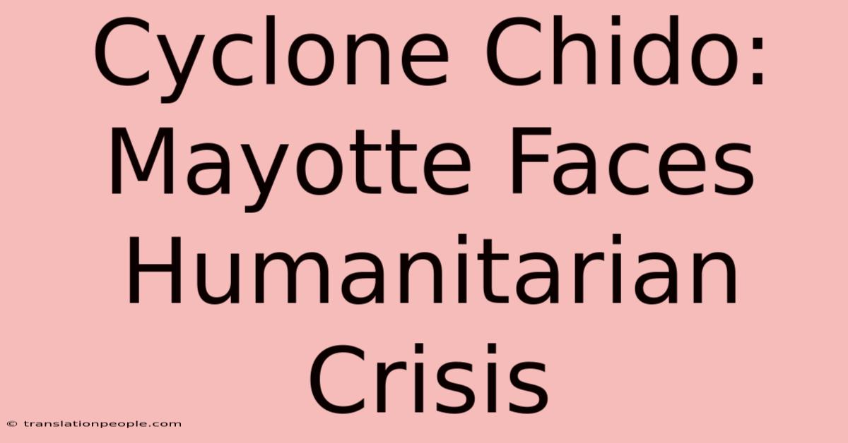 Cyclone Chido: Mayotte Faces Humanitarian Crisis