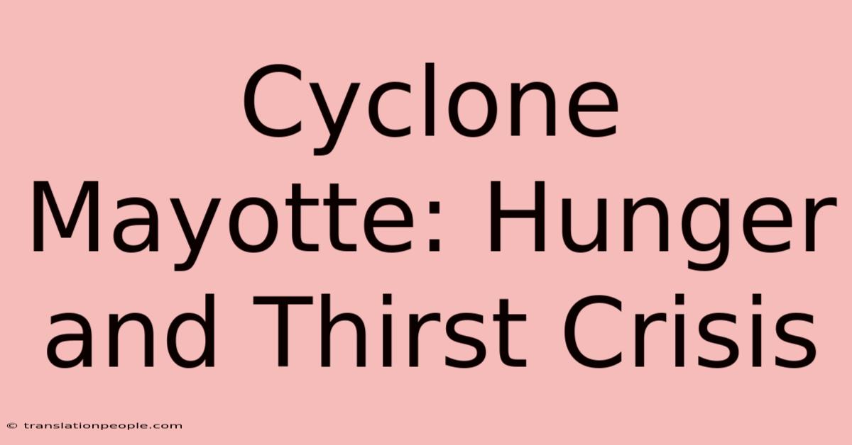 Cyclone Mayotte: Hunger And Thirst Crisis