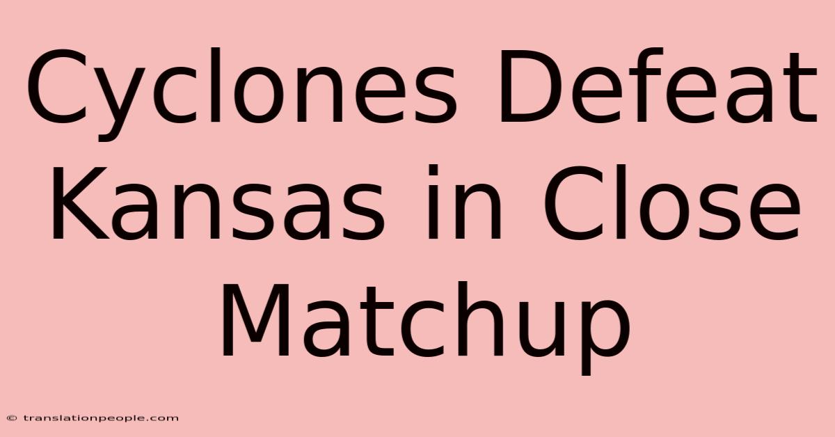 Cyclones Defeat Kansas In Close Matchup