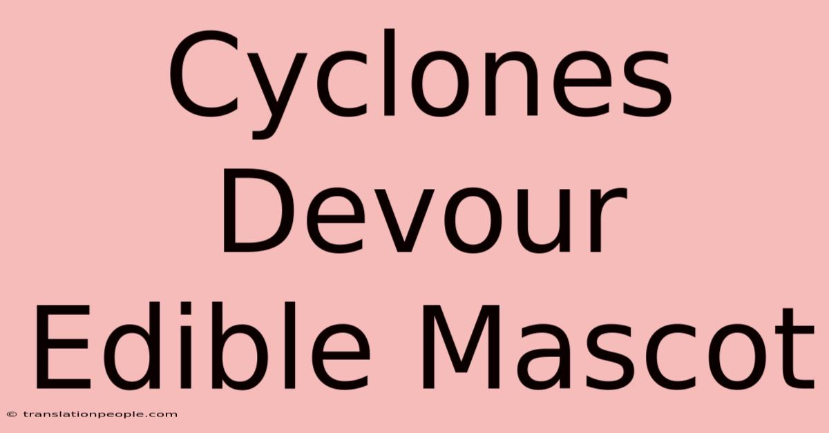 Cyclones Devour Edible Mascot