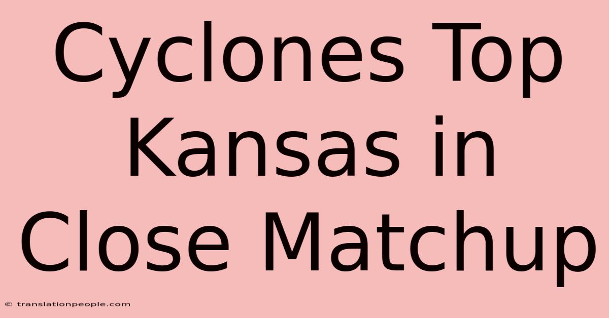 Cyclones Top Kansas In Close Matchup