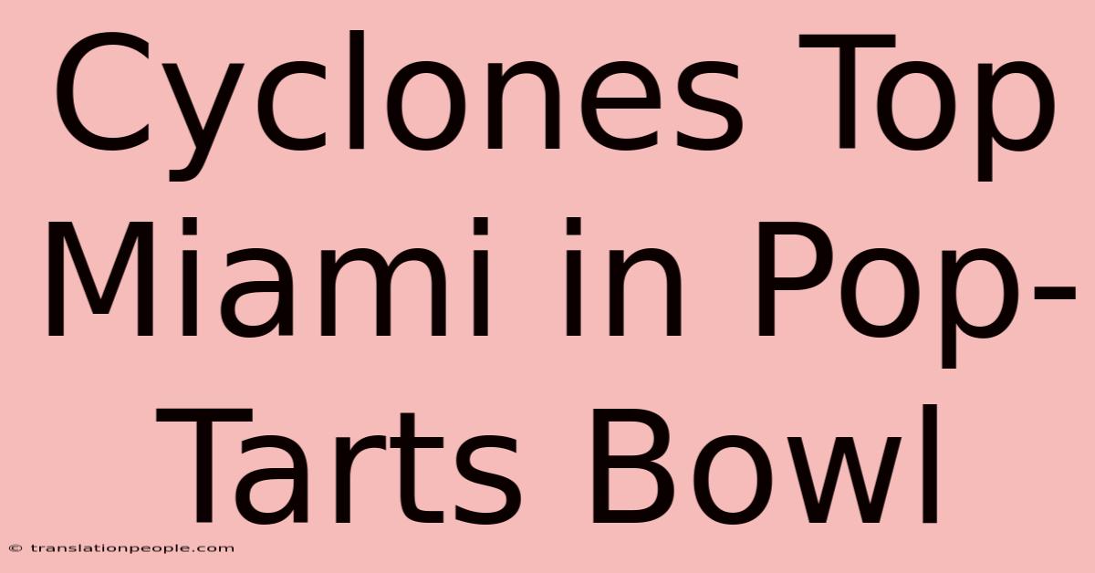 Cyclones Top Miami In Pop-Tarts Bowl