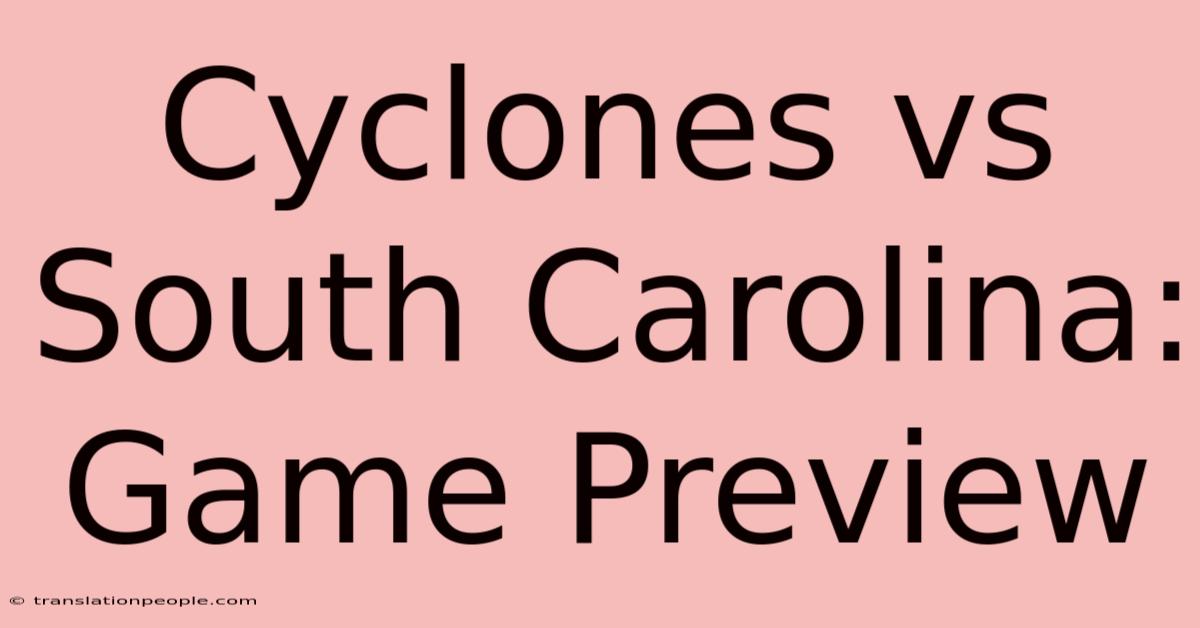 Cyclones Vs South Carolina: Game Preview