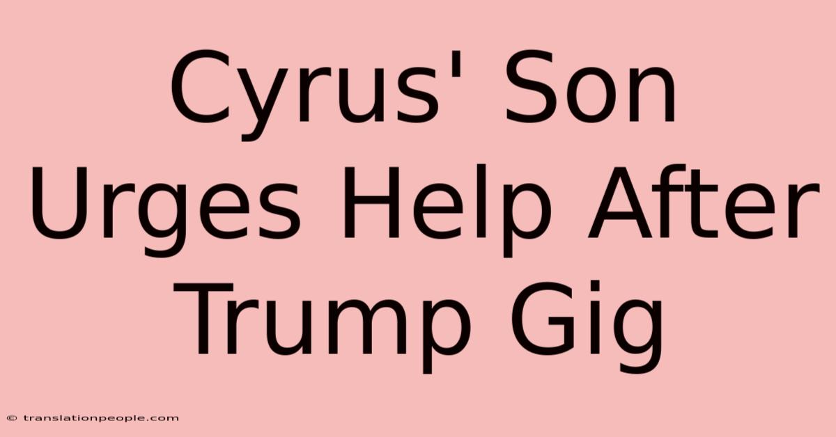 Cyrus' Son Urges Help After Trump Gig