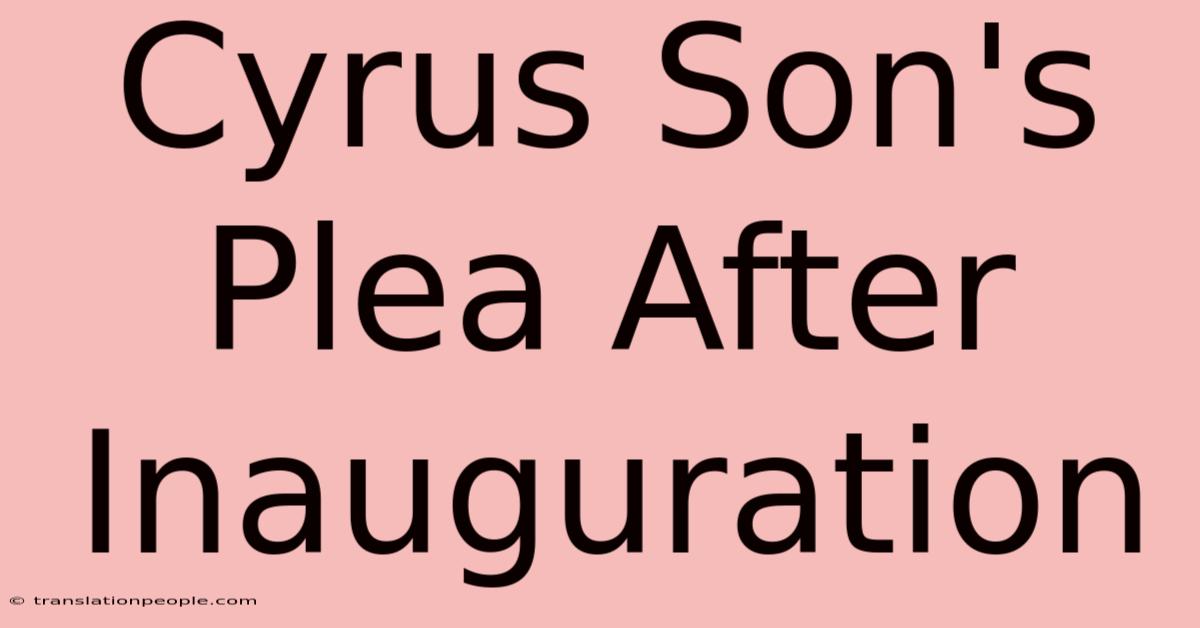 Cyrus Son's Plea After Inauguration