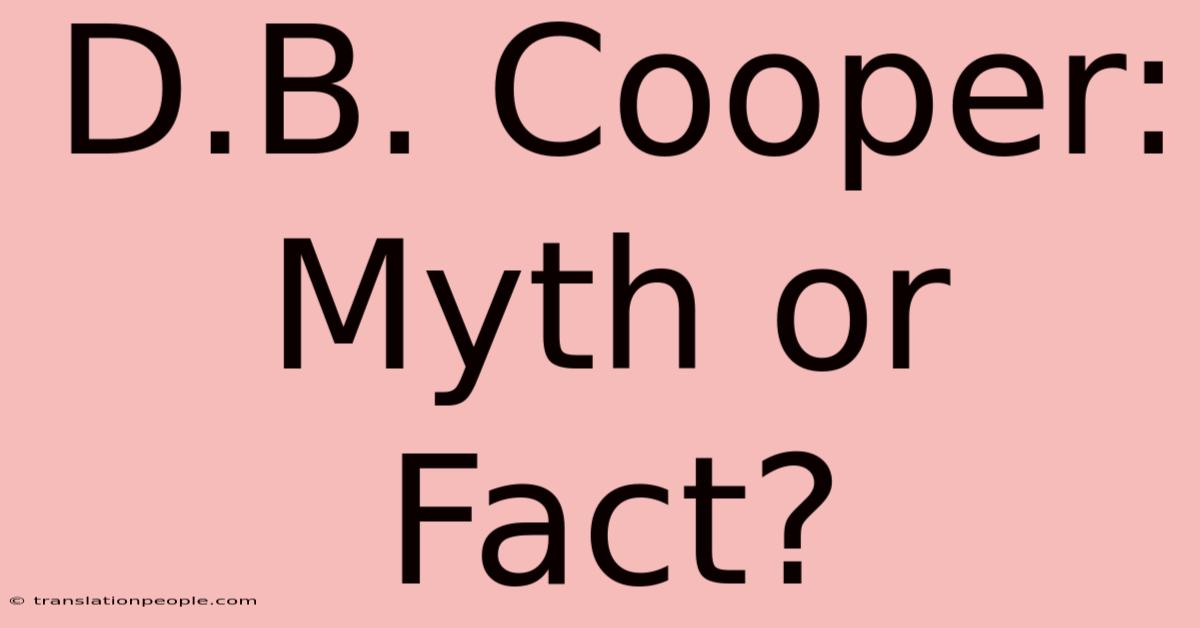 D.B. Cooper: Myth Or Fact?