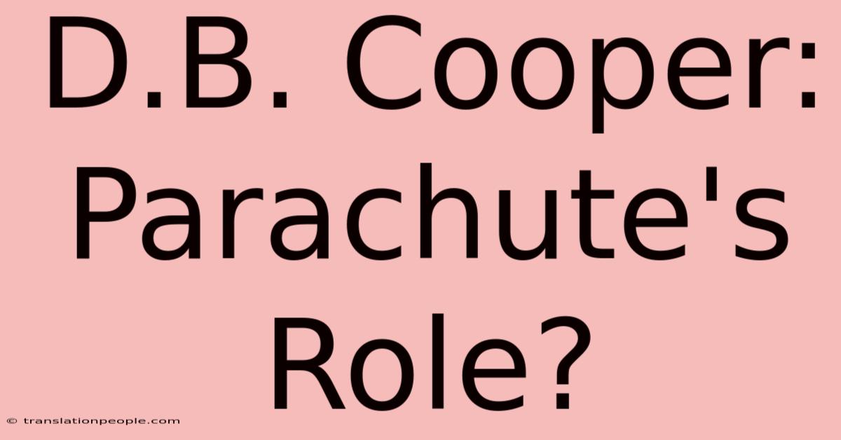 D.B. Cooper: Parachute's Role?