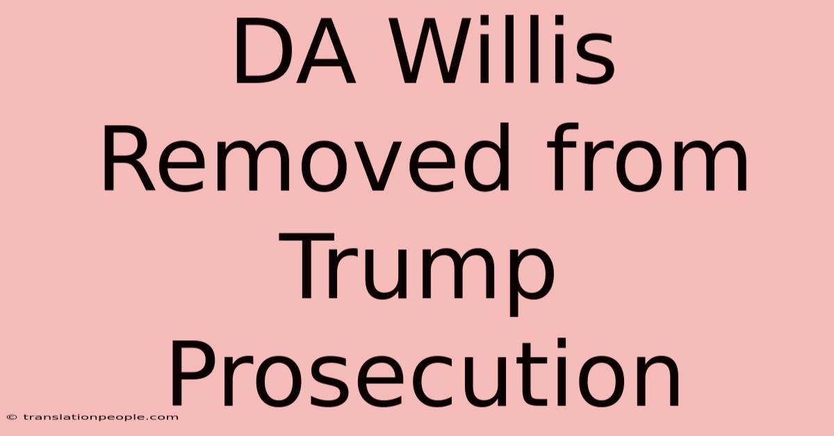 DA Willis Removed From Trump Prosecution