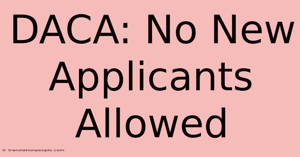 DACA: No New Applicants Allowed