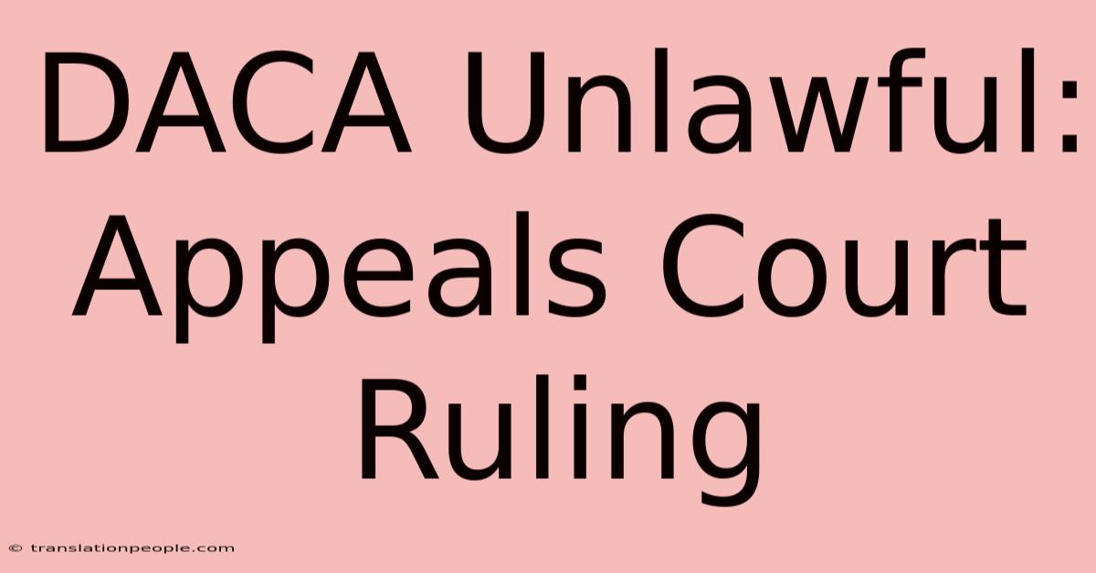 DACA Unlawful: Appeals Court Ruling