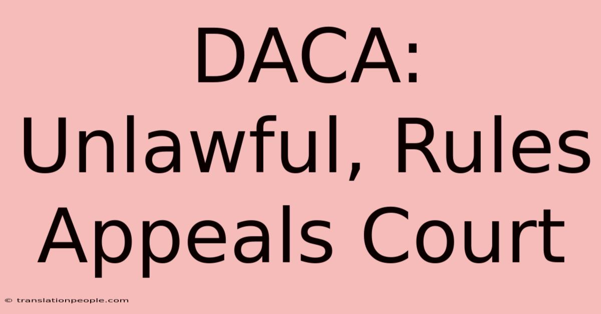 DACA: Unlawful, Rules Appeals Court