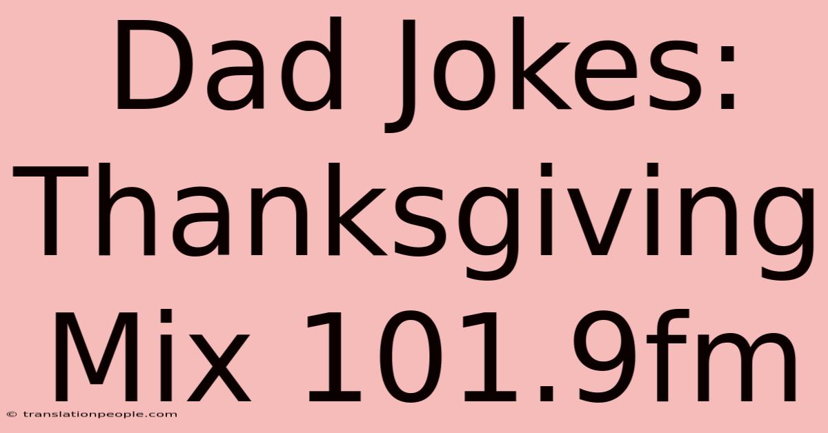 Dad Jokes: Thanksgiving Mix 101.9fm