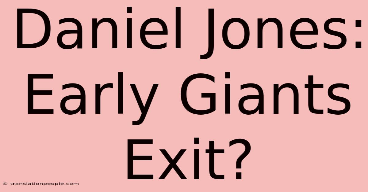 Daniel Jones: Early Giants Exit?