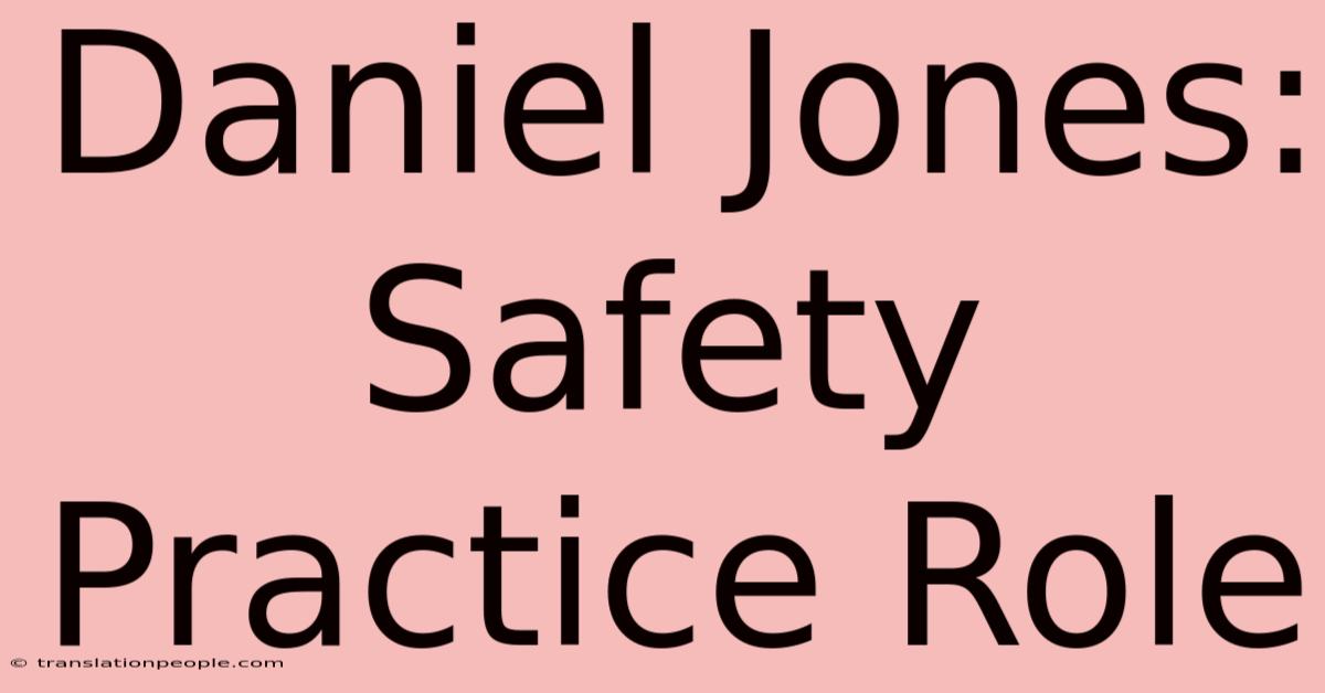 Daniel Jones: Safety Practice Role